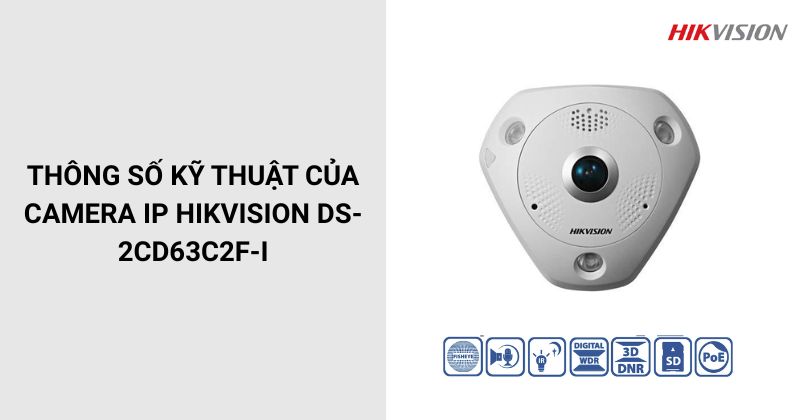 Thông số của DS-2CD63C2F-I Camera HIKVISION