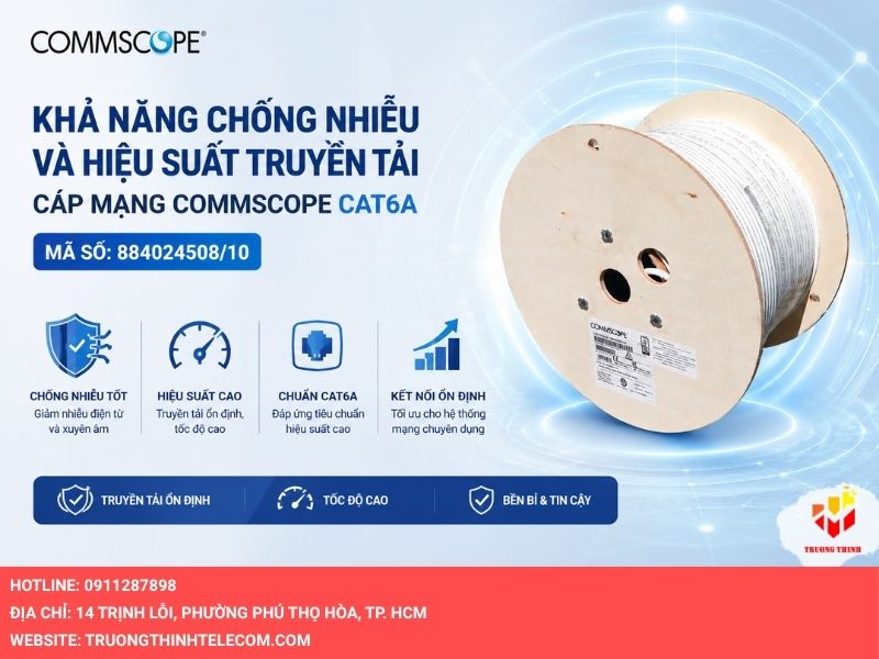 Khả năng chống nhiễu và hiệu suất truyền tải của Cáp mạng Commscope Cat6A mã số 884024508/10