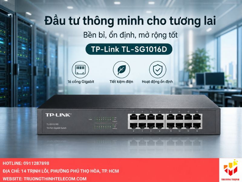 Tại sao TP-Link TL-SG1016D là sự đầu tư thông minh cho tương lai?