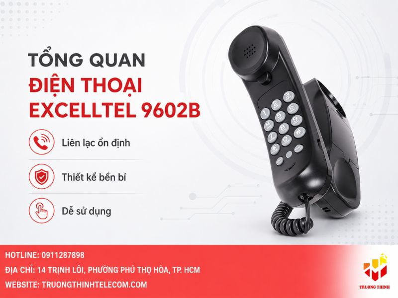 Tổng quan về điện thoại Excelltel 9602B trong hệ thống liên lạc hiện đại