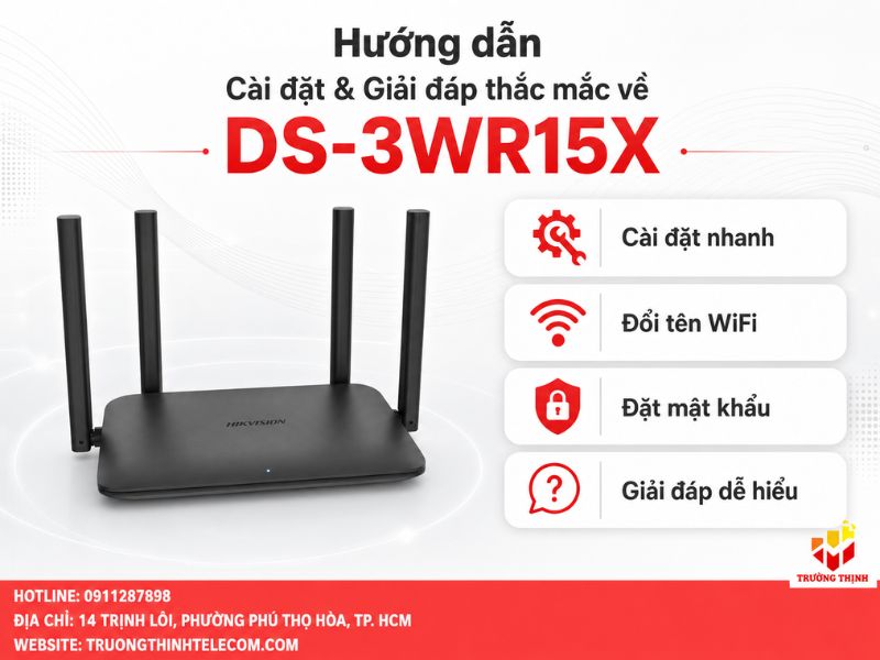 Hướng dẫn cài đặt & Giải đáp thắc mắc về DS-3WR15X