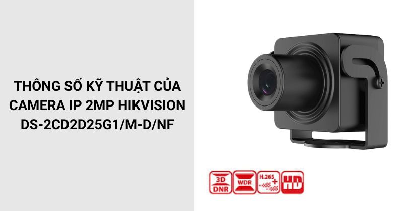 Thông số của Camera IP HIKVISION DS-2CD2D25G1/M-D/NF​