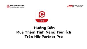 Hik-Partner Pro | 15 - Hướng Dẫn Mua Thêm Các Tính Năng Tiện Ích Trên Hik-Partner Pro