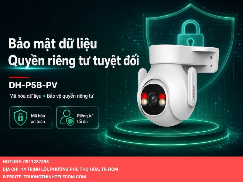 Bảo mật dữ liệu và quyền riêng tư tuyệt đối trên Camera Dahua DH-P5B-PV