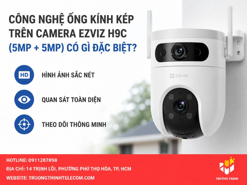 Công nghệ ống kính kép trên Camera EZVIZ H9C (5MP + 5MP) có gì đặc biệt?