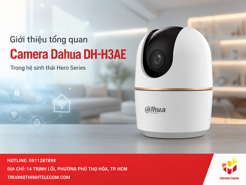 Giới thiệu tổng quan về Camera Dahua DH-H3AE trong hệ sinh thái Hero Series