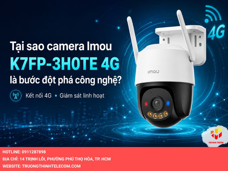 Tại sao camera Imou IPC-K7FP-3H0TE 4G lại là bước đột phá công nghệ?