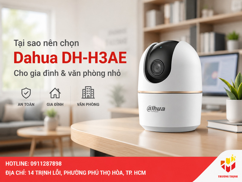 Tại sao nên chọn Dahua DH-H3AE cho gia đình và văn phòng nhỏ?