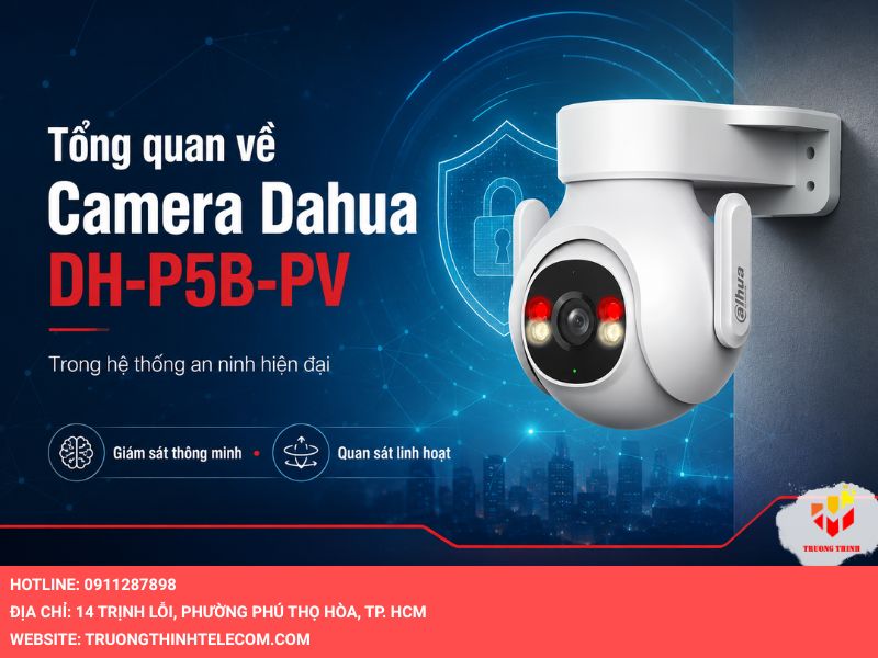 Tổng quan về Camera Dahua DH-P5B-PV trong hệ thống an ninh hiện đại