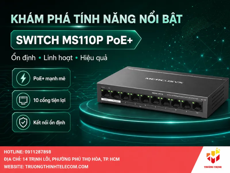 Khám phá các tính năng nổi bật của thiết bị Switch MS110P PoE+