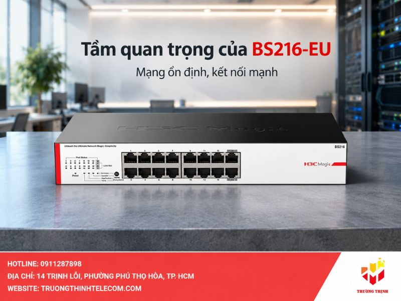 Tầm quan trọng của H3C Magic BS216-EU trong hệ thống mạng hiện đại