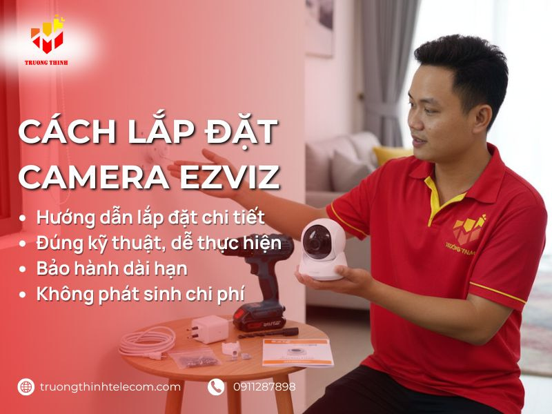 Hướng dẫn lắp đặt camera wifi Ezviz tại nhà từ A–Z cực dễ