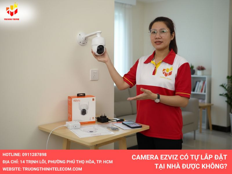 Camera Ezviz có tự lắp đặt tại nhà được không?