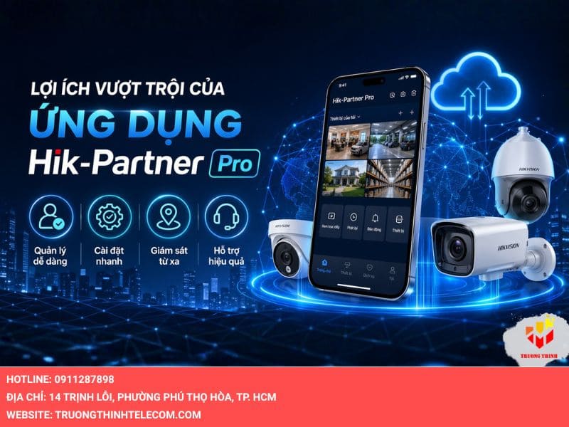 Lợi ích vượt trội của ứng dụng Hik-Partner Pro