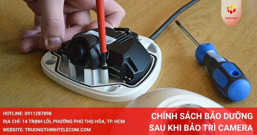 Lưu ý chính sách bảo dưỡng sau khi bảo trì camera