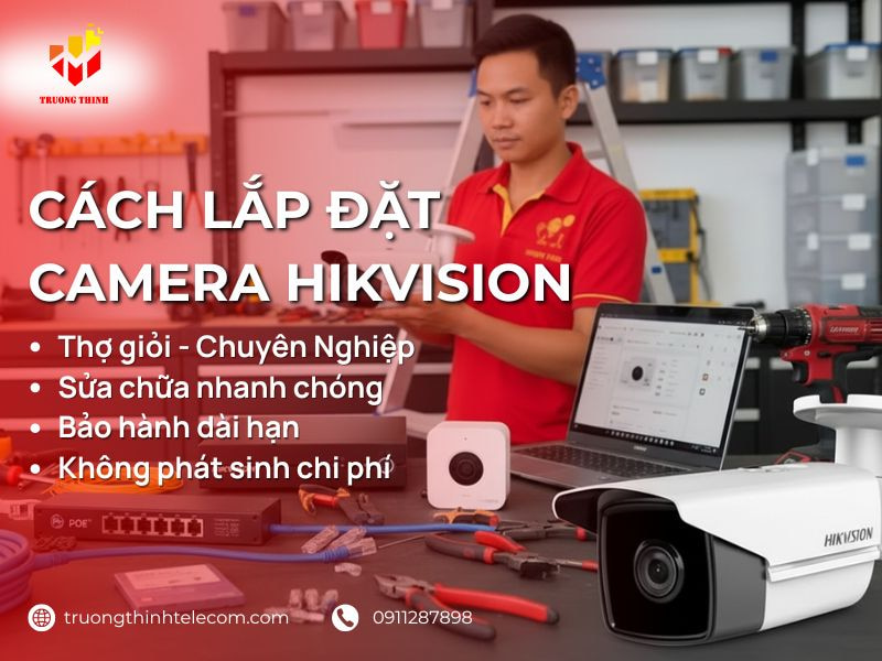 Hướng dẫn cách lắp đặt camera Hikvision tại nhà từ A-Z