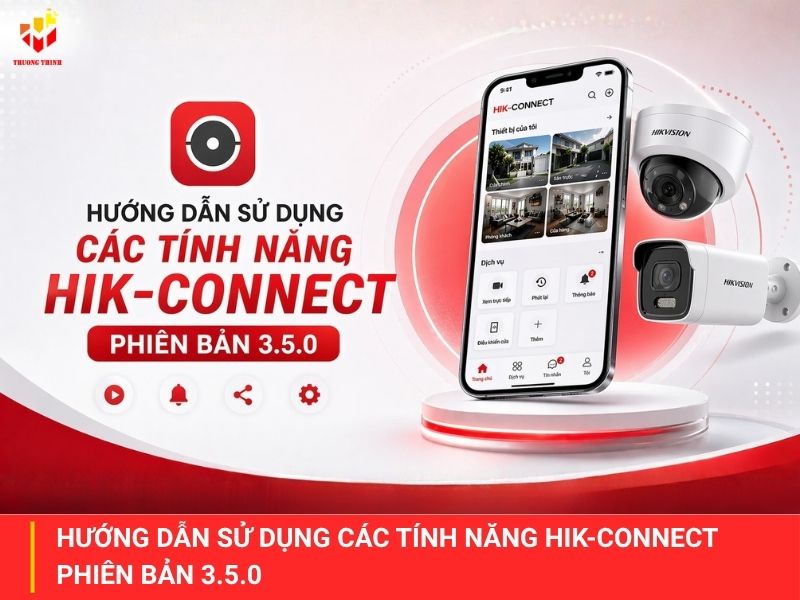 Hướng dẫn sử dụng các tính năng Hik-Connect phiên bản 3.5.0