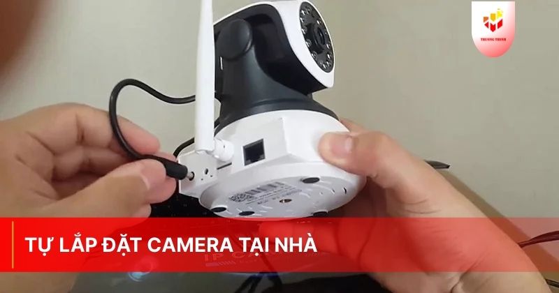 Cách tự lắp đặt camera tại nhà đơn giản và đúng quy trình
