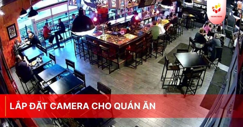 Lắp đặt camera cho quán ăn trọn gói uy tín giá rẻ tại TP.HCM