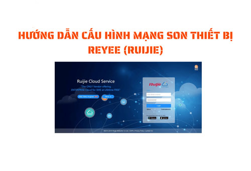Hướng dẫn cấu hình mạng SON – Thiết bị Reyee (Ruijie)