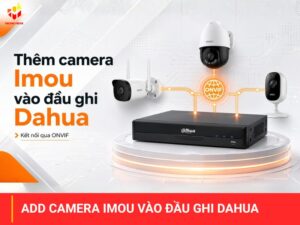 Cách add camera Imou vào đầu ghi Dahua