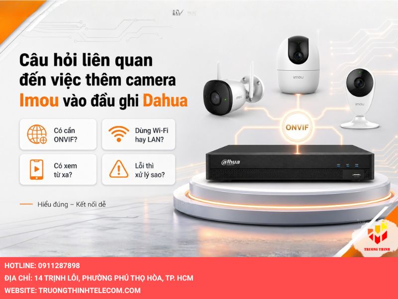 Câu hỏi liên quan đến add camera Imou vào đầu ghi Dahua