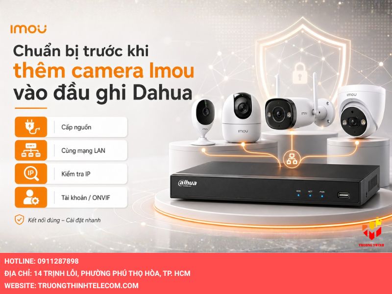 Chuẩn bị trước khi add camera Imou vào đầu ghi Dahua