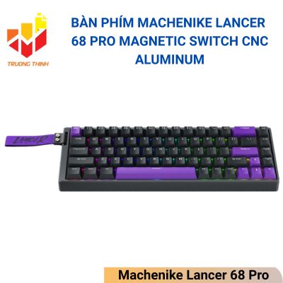 Bàn phím Machenike Lancer 68 Pro Magnetic Switch CNC Aluminum