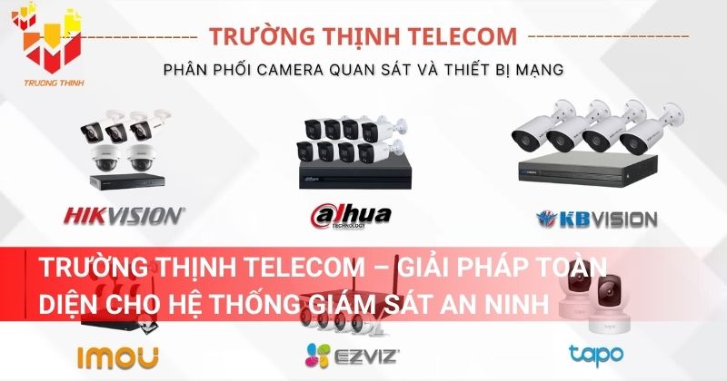 Trường Thịnh Telecom - Nhà cung cấp giải pháp toàn diện cho hệ thống giám sát an ninh chất lượng
