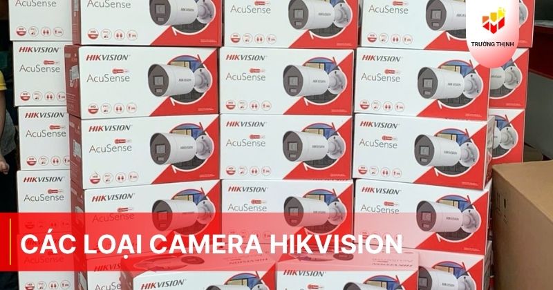 Các loại camera Hikvision được ưa chuộng nhất hiện nay