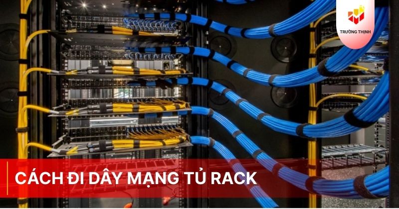 Cách đi dây mạng tủ rack chuẩn kỹ thuật