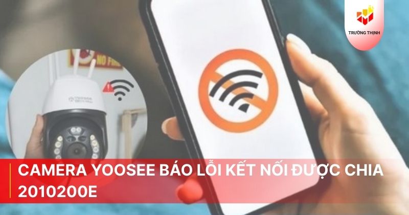 Nguyên nhân camera Yoosee báo lỗi kết nối được chia 2010200e