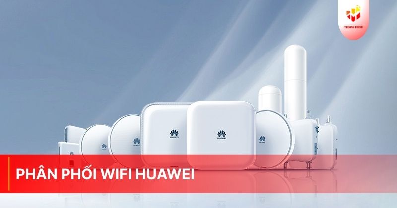 Nhà phân phối Wifi Huawei Networks chính hãng, giá tốt 2026