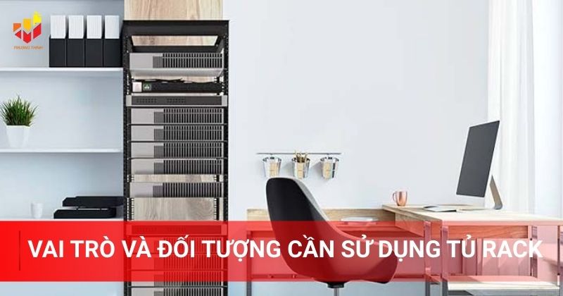 Vai trò và đối tượng cần sử dụng tủ rack