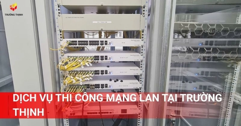 Dịch vụ thi công mạng LAN tại Trường Thịnh