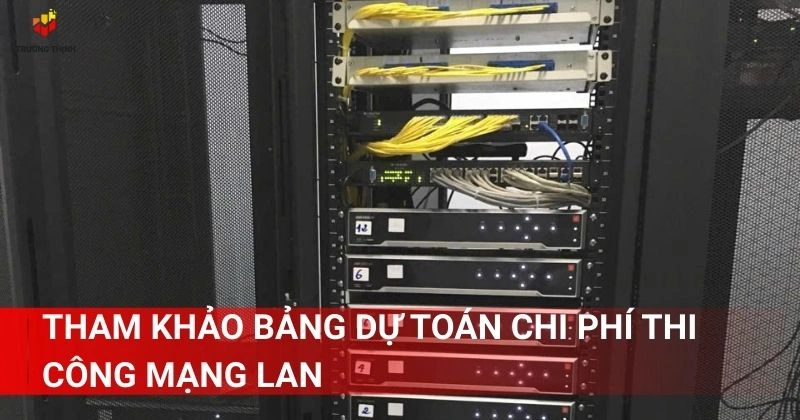 Tham khảo bảng dự toán chi phí thi công mạng LAN