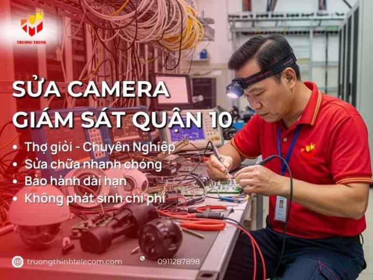 Dịch Vụ Sửa Camera Quận 10 Trọn Gói Giá Rẻ Uy Tín