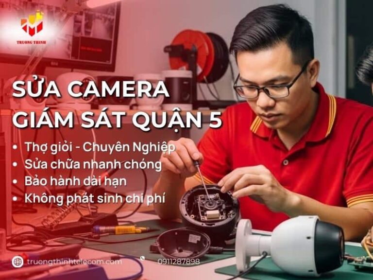 Sửa camera Quận 5 tận nhà thợ giỏi có mặt nhanh chóng sau 30p