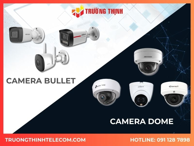 So sánh camera Dome và Bullet có gì khác biệt?