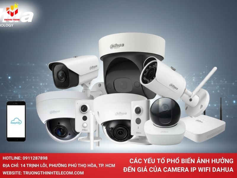 Các yếu tố phổ biến ảnh hưởng đến giá của Camera IP Wifi Dahua