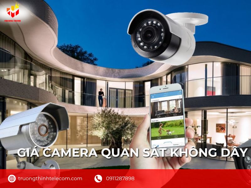 Bảng báo giá camera quan sát không dây rẻ nhất hiện nay