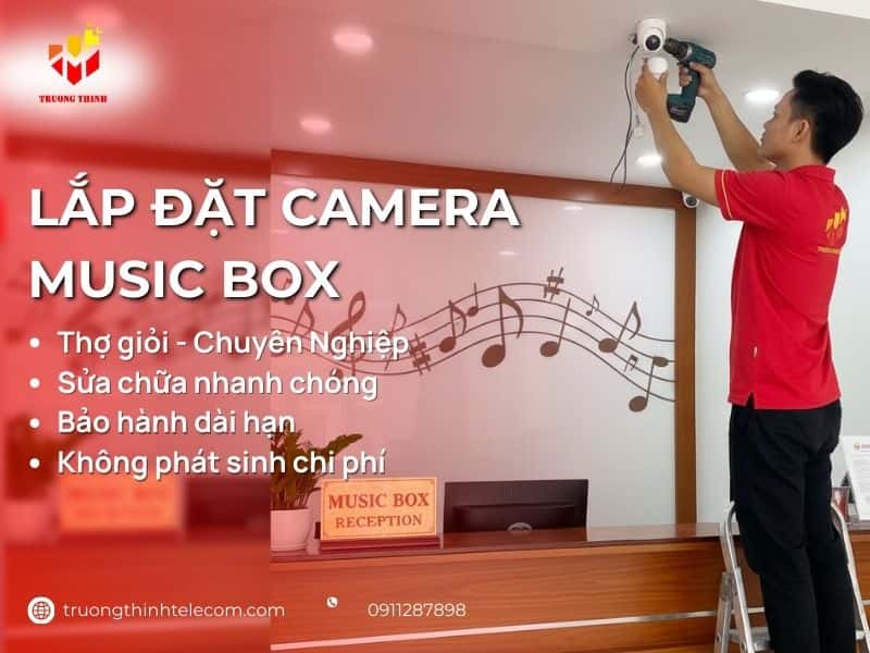Lắp đặt camera Music Box Chuyên Nghiệp Nhanh Chóng
