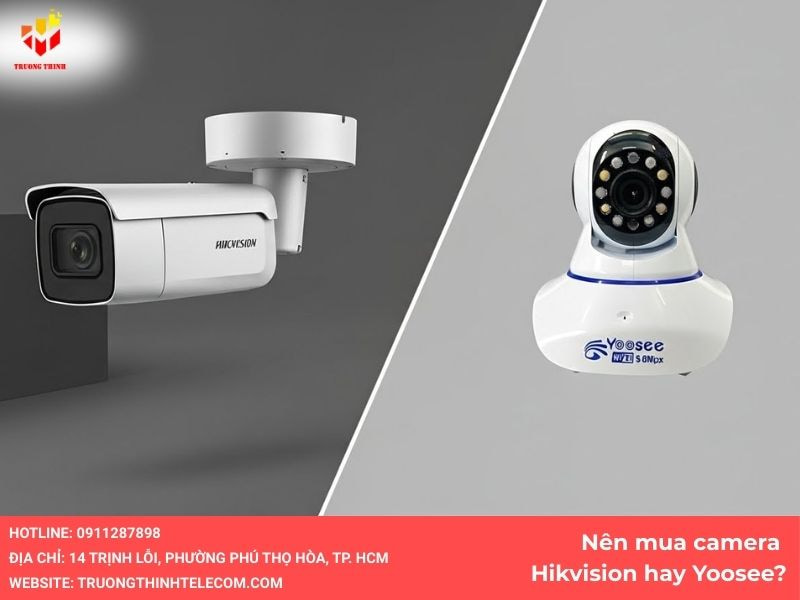 Nên mua camera Hikvision hay Yoosee?