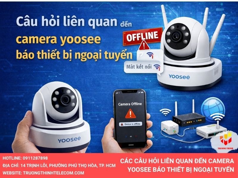 Các câu hỏi liên quan đến camera yoosee báo thiết bị ngoại tuyến