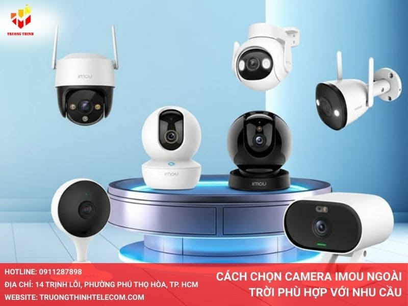 Cách chọn camera Imou ngoài trời phù hợp với nhu cầu