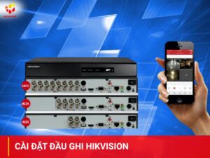 Cài đặt đầu ghi hikvision