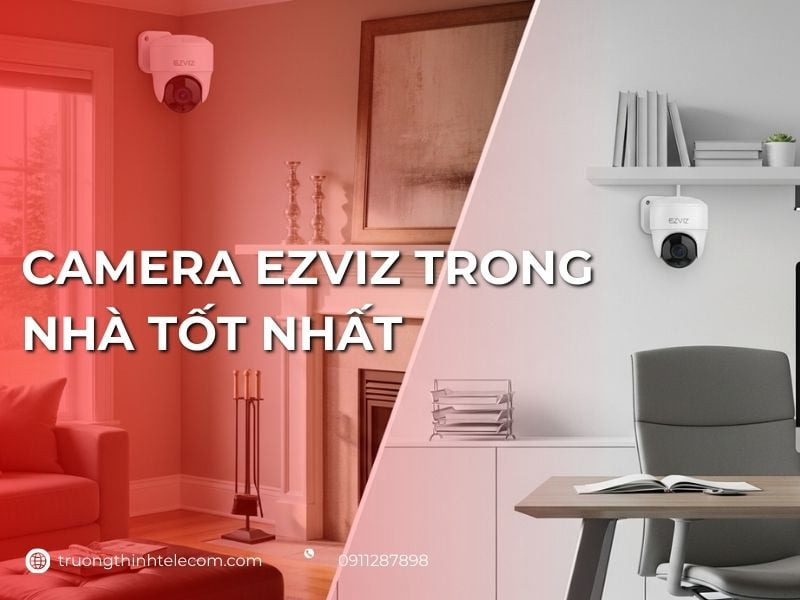 Top 5 camera Ezviz trong nhà tốt nhất hiện nay năm 2026