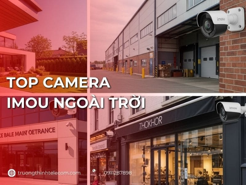 Top 6 camera Imou ngoài trời Wifi đáng mua hiện nay