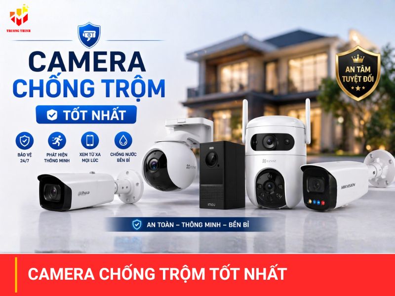Camera chống trộm là gì? Top 6 camera chống trộm tốt nhất trong tầm giá