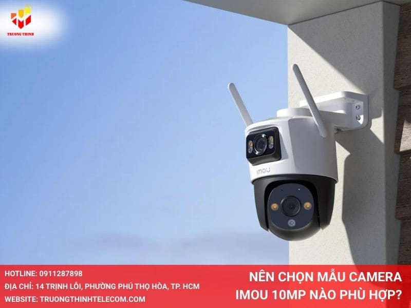 Nên chọn mẫu camera Imou 10MP nào phù hợp?